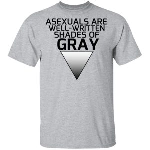 Asexuals Are Well Written Shades Of Gray T Shirts Hoodies Sweater 9