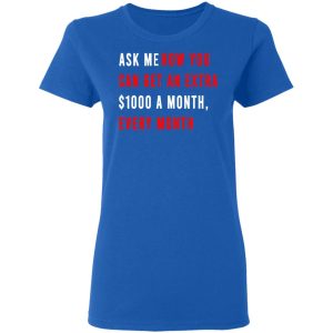 Ask Me How You Can Get An Extra 1000 A Month Every Month T Shirts Hoodies Sweatshirt 4