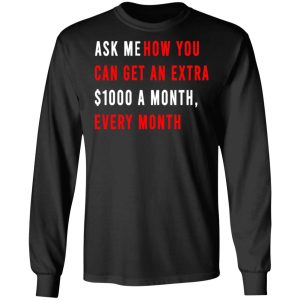 Ask Me How You Can Get An Extra 1000 A Month Every Month T Shirts Hoodies Sweatshirt 5