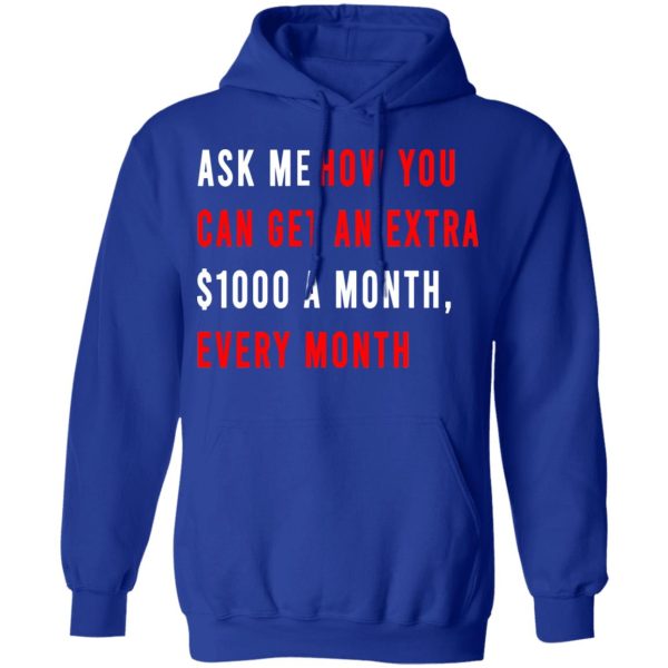 Ask Me How You Can Get An Extra $1000 A Month Every Month T-Shirts, Hoodies, Sweatshirt