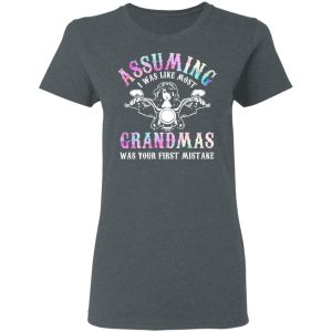 Assuming I Was Like Most Grandmas Was Your First Mistake T Shirts Hoodies Sweatshirt 2