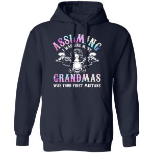 Assuming I Was Like Most Grandmas Was Your First Mistake T Shirts Hoodies Sweatshirt 7