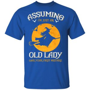 Assuming Im Just An Old Lady Was Your First Mistake Halloween Shirt 12