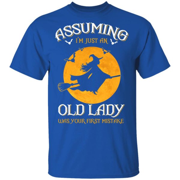 Assuming I’m Just An Old Lady Was Your First Mistake Halloween Shirt