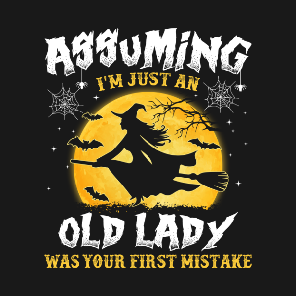 Assuming I’m just an old Lady was your first mistake Witch T-shirt