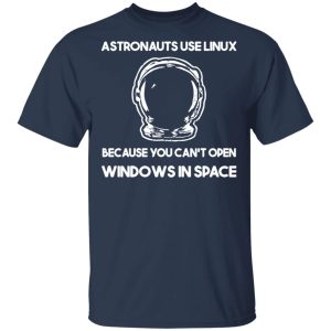 Astronauts Use Linux Because You Cant Open Windows In Space T Shirts Hoodies Sweater 11