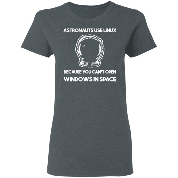 Astronauts Use Linux Because You Can’t Open Windows In Space T-Shirts, Hoodies, Sweater