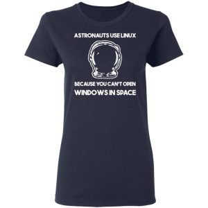 Astronauts Use Linux Because You Cant Open Windows In Space T Shirts Hoodies Sweater 3