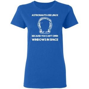 Astronauts Use Linux Because You Cant Open Windows In Space T Shirts Hoodies Sweater 4