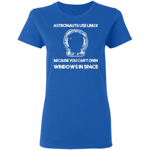 Astronauts Use Linux Because You Can’t Open Windows In Space T-Shirts, Hoodies, Sweater