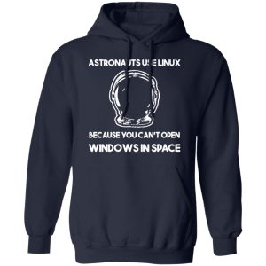 Astronauts Use Linux Because You Cant Open Windows In Space T Shirts Hoodies Sweater 7