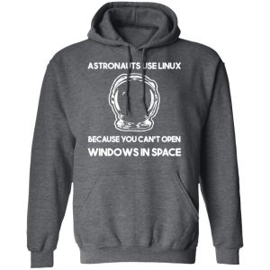 Astronauts Use Linux Because You Cant Open Windows In Space T Shirts Hoodies Sweater 8