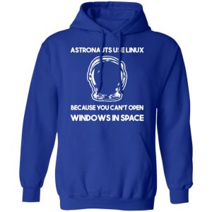 Astronauts Use Linux Because You Cant Open Windows In Space T Shirts Hoodies Sweater 9