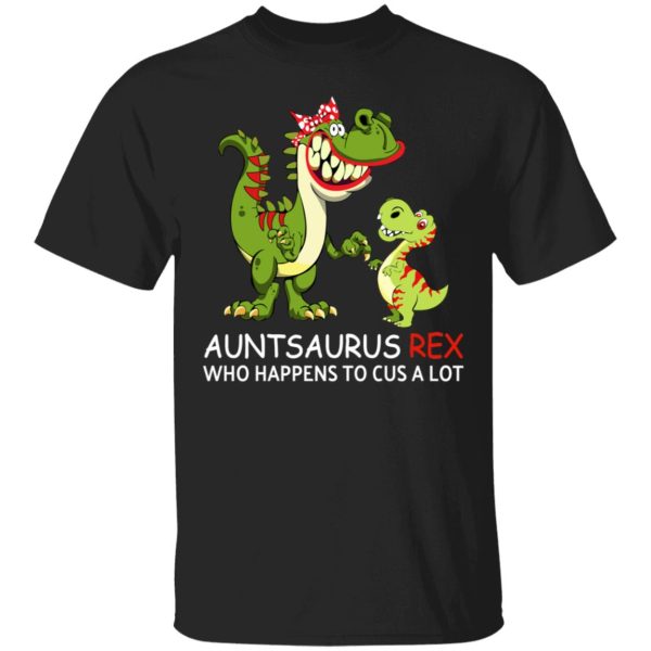 Auntsaurus Rex Who Happens To Cuss A Lot T-Shirts