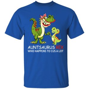 Auntsaurus Rex Who Happens To Cuss A Lot T Shirts 12