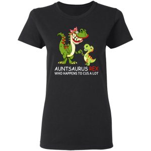 Auntsaurus Rex Who Happens To Cuss A Lot T Shirts 13