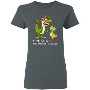 Auntsaurus Rex Who Happens To Cuss A Lot T Shirts 2