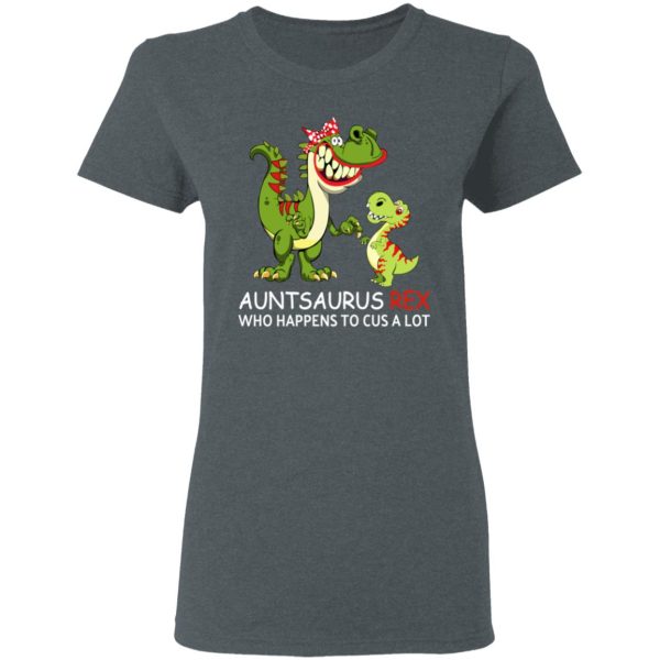 Auntsaurus Rex Who Happens To Cuss A Lot T-Shirts