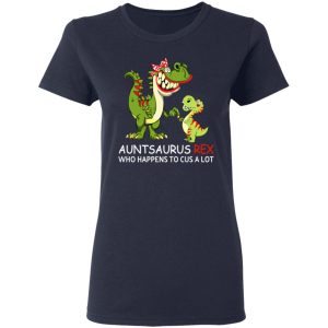 Auntsaurus Rex Who Happens To Cuss A Lot T Shirts 3