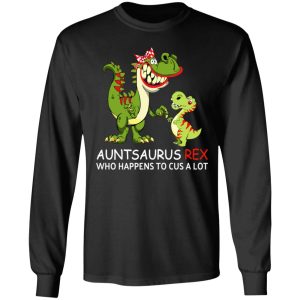 Auntsaurus Rex Who Happens To Cuss A Lot T Shirts 5