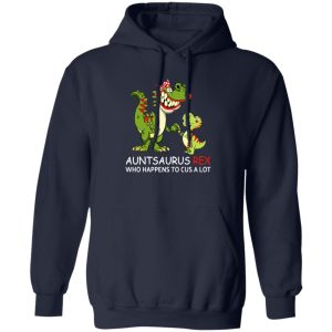 Auntsaurus Rex Who Happens To Cuss A Lot T Shirts 7