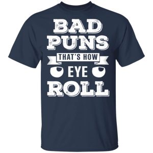 Bad Puns That's How Eye Roll T Shirts Hoodies Sweater 11