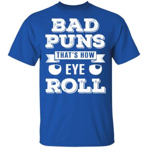 Bad Puns That's How Eye Roll T Shirts Hoodies Sweater 12