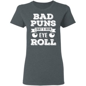 Bad Puns That's How Eye Roll T Shirts Hoodies Sweater 2