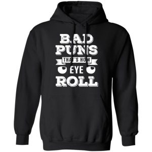 Bad Puns That's How Eye Roll T Shirts Hoodies Sweater 6