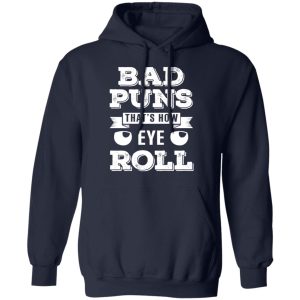 Bad Puns That's How Eye Roll T Shirts Hoodies Sweater 7