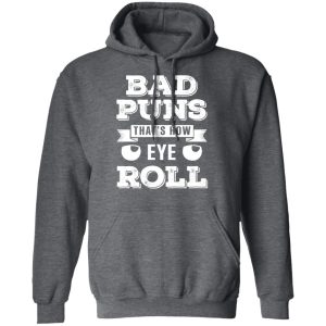 Bad Puns That's How Eye Roll T Shirts Hoodies Sweater 8