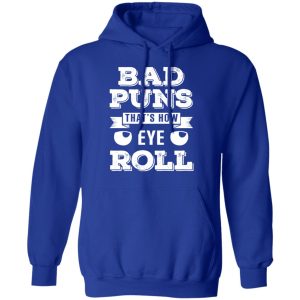 Bad Puns That's How Eye Roll T Shirts Hoodies Sweater 9