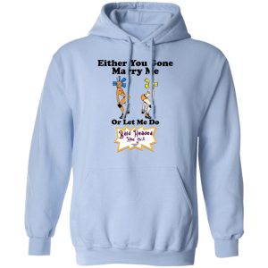 Bald Head Hoe Shit Either You Gone Marry Me Or Let Me Do T Shirts Hoodies Sweatshirt 7