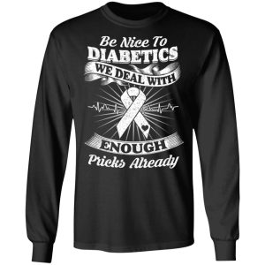 Be Nice To Diabetics We Deal With Enough Pricks Already T Shirts 5