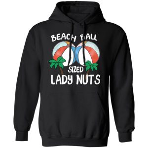 Beach Balls Sized Lady Nuts T Shirts Hoodies Sweater 6