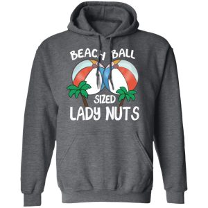 Beach Balls Sized Lady Nuts T Shirts Hoodies Sweater 8