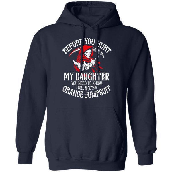 Before You Hurt My Daughter You Need To Know I Will Rock That Orange Jumpsuit T-Shirts, Hoodies, Sweatshirt