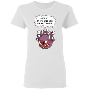 Beholder Its Not As If I Like You Or Anything Shirt 11