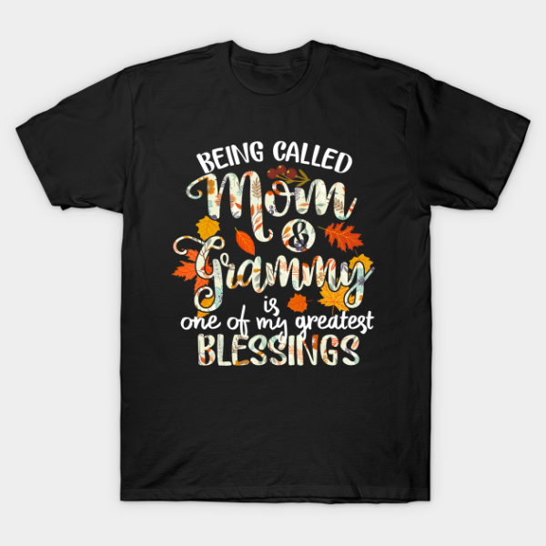 Being Called Mom And Grammy Is One Of My Greatest Blessings Thanksgiving T-Shirt