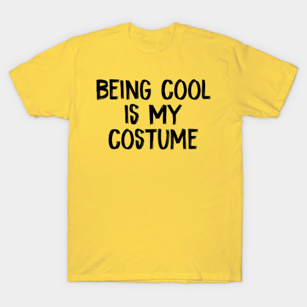 Being cool is my Costume T-shirt