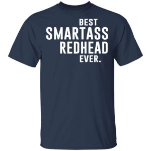 Best Smartass Redhead Ever Shirt 11