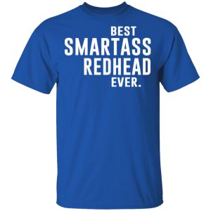 Best Smartass Redhead Ever Shirt 12