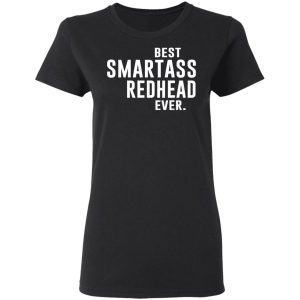 Best Smartass Redhead Ever Shirt 13