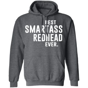 Best Smartass Redhead Ever Shirt 8