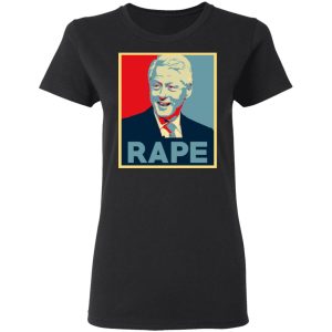 Bill Clinton Rape Shirt 13