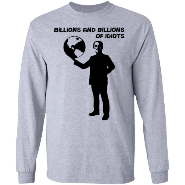 Billions And Billions Of Idiots T-Shirts, Hoodies, Sweater