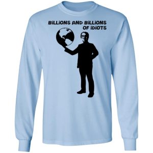 Billions And Billions Of Idiots T Shirts Hoodies Sweater 4