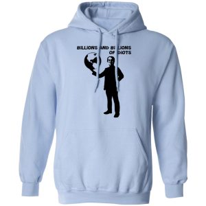 Billions And Billions Of Idiots T Shirts Hoodies Sweater 7