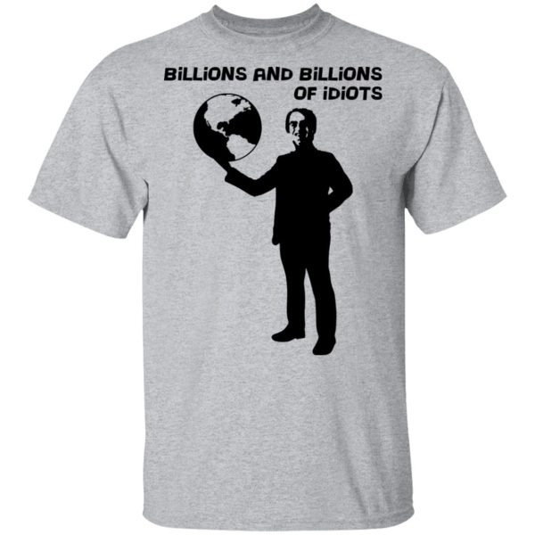 Billions And Billions Of Idiots T-Shirts, Hoodies, Sweater