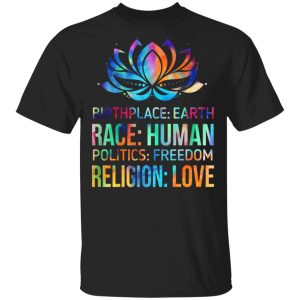 Birthplace Earth Race Human Politics Freedom Religion Love T Shirts Hoodies Sweater 11